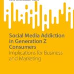خرید و دانلود نسخه کامل کتاب Social Media Addiction in Generation Z Consumers: Implications for Business and Marketing