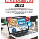 خرید و دانلود نسخه کامل کتاب Social Media Marketing 2022: The updated version to grow your business by planning successful strategies to use in the Social Network world mastering [2022] –  +  PDF