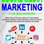 خرید و دانلود نسخه کامل کتاب Social media marketing for beginners: Simple guide to use social media for your business (Instragram, Facebook, Google and more)[2019] –  +  pdf