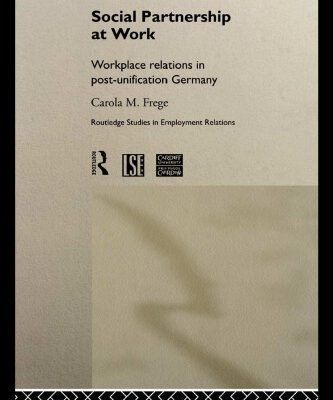 خرید و دانلود نسخه کامل کتاب Social Partnership at Work: Workplace Relations in the New Germany After Unification (Routledge Studies in Employment Relations, 2)