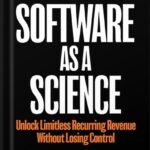 خرید و دانلود نسخه کامل کتاب Software as a Science: Unlock Limitless Recurring Revenue Without Losing Control by Dan Martell