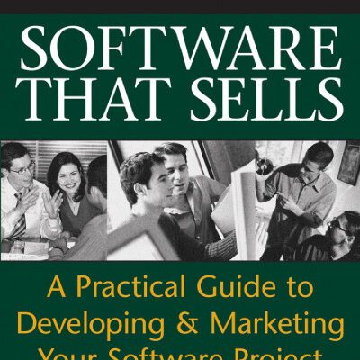 خرید و دانلود نسخه کامل کتاب Software That Sells : A Practical Guide to Developing and Marketing Your Software Project