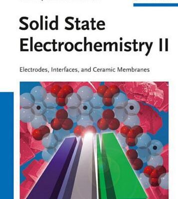 خرید و دانلود نسخه کامل کتاب Solid state electrochemistry II: Electrodes, interfaces and ceramic membranes