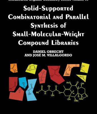 خرید و دانلود نسخه کامل کتاب Solid-Supported Combinatorial and Parallel Synthesis of Small-Molecular-Weight Compound Libraries (Tetrahedron Organic Chemistry)