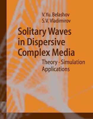 خرید و دانلود نسخه کامل کتاب Solitary Waves in Dispersive Complex Media: Theory, Simulation, Applications