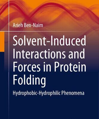 خرید و دانلود نسخه کامل کتاب Solvent-Induced Interactions and Forces in Protein Folding: Hydrophobic-Hydrophilic Phenomena