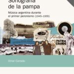 خرید و دانلود نسخه کامل کتاب Sonografía de la pampa : Música argentina durante el primer peronismo (1945–1955)