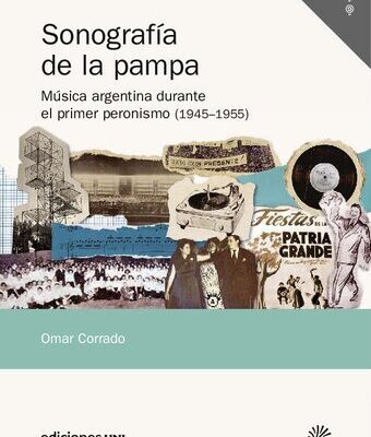 خرید و دانلود نسخه کامل کتاب Sonografía de la pampa : Música argentina durante el primer peronismo (1945–1955)