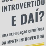 خرید و دانلود نسخه کامل کتاب Sou introvertido e daí? Uma explicação científica da mente introvertida