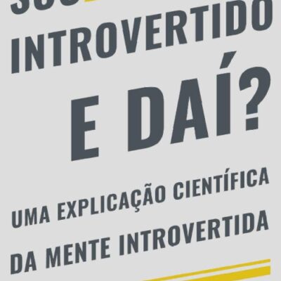 خرید و دانلود نسخه کامل کتاب Sou introvertido e daí? Uma explicação científica da mente introvertida