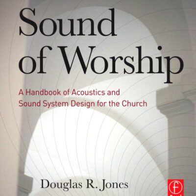 خرید و دانلود نسخه کامل کتاب Sound of Worship: A Handbook of Acoustics and Sound System Design for the Church