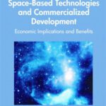 خرید و دانلود نسخه کامل کتاب Space-Based Technologies and Commercialized Development: Economic Implications and Benefits (Premier Reference Source)