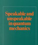 خرید و دانلود نسخه کامل کتاب Speakable and Unspeakable in Quantum Mechanics: Collected Papers in Quantum Mechanics