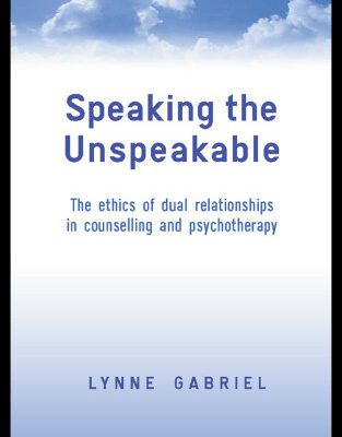 خرید و دانلود نسخه کامل کتاب Speaking the Unspeakable: The Ethics of Dual Relationships in Counselling and Psychotherapy