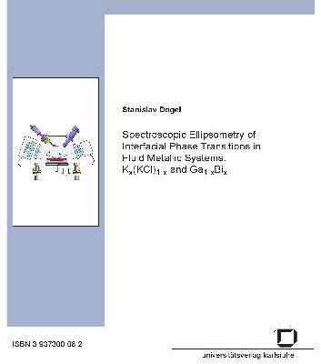 خرید و دانلود نسخه کامل کتاب Spectroscopic ellipsometry of interfacial phase transitions in fluid metallic systems: KxKCl1-x and Ga1-xBix