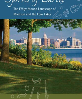 خرید و دانلود نسخه کامل کتاب Spirits of Earth: The Effigy Mound Landscape of Madison and the Four Lakes (Wisconsin Land and Life)