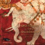خرید و دانلود نسخه کامل کتاب Splendeurs des oasis d’Ouzbékistan. Sur les routes caravanières d’Asie centrale. Exposition du Louvre, 2023