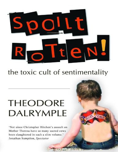 خرید و دانلود نسخه کامل کتاب Spoilt Rotten: The Toxic Cult of Sentimentality_68cf998f77a56.jpeg خرید و دانلود نسخه کامل کتاب Spoilt Rotten: The Toxic Cult of Sentimentality
