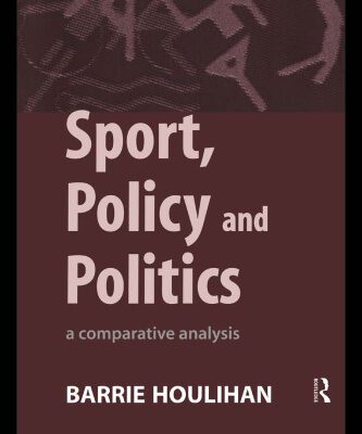 خرید و دانلود نسخه کامل کتاب Sport, Policy and Politics: A Comparative Analysis