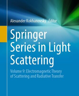 خرید و دانلود نسخه کامل کتاب Springer Series in Light Scattering: Volume 9: Electromagnetic Theory of Scattering and Radiative Transfer
