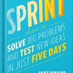 خرید و دانلود نسخه کامل کتاب Sprint: How to Solve Big Problems and Test New Ideas in Just Five Days by Jake Knapp
