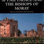 خرید و دانلود نسخه کامل کتاب Spynie Palace and the Bishops of Moray: History, Architecture and Archaeology