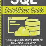 خرید و دانلود نسخه کامل کتاب SQL QuickStart Guide: The Simplified Beginner’s Guide to Managing, Analyzing, and Manipulating Data With SQL by Walter Shields