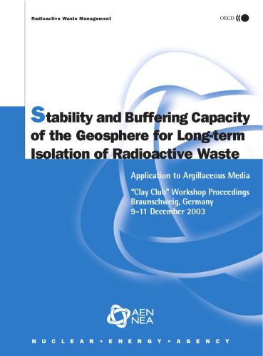 خرید و دانلود نسخه کامل کتاب Stability and Buffering Capacity of the Geosphere for Long-Term Isolation of Radioactive Waste: Application to Argillaceous Media – Clay Club Workshop (Radioactive Waste Management)_68b5fb5d60111.jpeg خرید و دانلود نسخه کامل کتاب Stability and Buffering Capacity of the Geosphere for Long-Term Isolation of Radioactive Waste: Application to Argillaceous Media – Clay Club Workshop (Radioactive Waste Management)