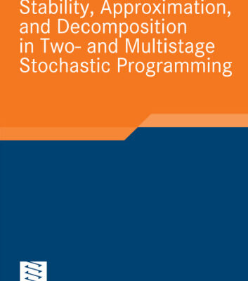 خرید و دانلود نسخه کامل کتاب Stability, Approximation, and Decomposition in Two- and Multistage Stochastic Programming