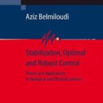 خرید و دانلود نسخه کامل کتاب Stabilization, Optimal and Robust Control: Theory and Applications in Biological and Physical Sciences