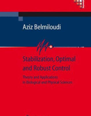 خرید و دانلود نسخه کامل کتاب Stabilization, Optimal and Robust Control: Theory and Applications in Biological and Physical Sciences