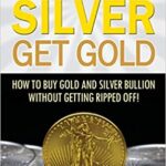 خرید و دانلود نسخه کامل کتاب Stack Silver Get Gold: How To Buy Gold And Silver Bullion Without Getting Ripped Off! –  +  PDF