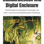 خرید و دانلود نسخه کامل کتاب Standardization and digital enclosure: the privatization of standards, knowledge, and policy in the age of global information technology