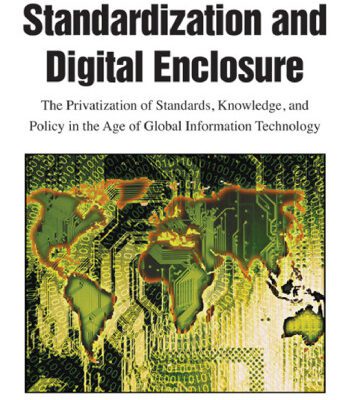 خرید و دانلود نسخه کامل کتاب Standardization and digital enclosure: the privatization of standards, knowledge, and policy in the age of global information technology