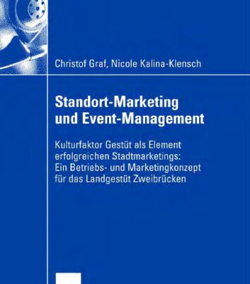 خرید و دانلود نسخه کامل کتاب Standort-Marketing & Event-Management: Kulturfaktor Gestut als Element erfolgreichen Stadtmarketings: Ein Betriebs- und Marketingkonzept fur das Landgestut Zweibrucken
