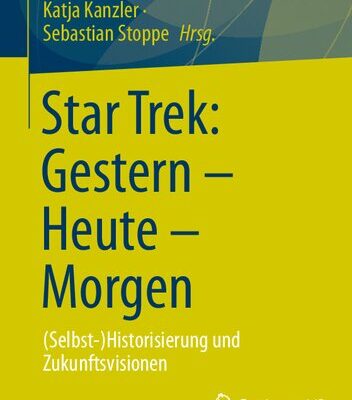 خرید و دانلود نسخه کامل کتاب Star Trek: Gestern – Heute – Morgen. (Selbst-)Historisierung und Zukunftsvisionen