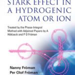 خرید و دانلود نسخه کامل کتاب Stark Effect In A Hydrogenic Atom Or Ion: Treated by the Phase-Integral Method with Adjoined Papers by A Hökback and P O Fröman
