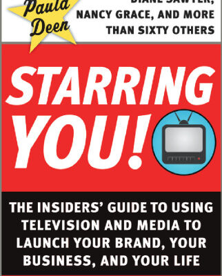 خرید و دانلود نسخه کامل کتاب Starring You!: The Insiders’ Guide to Using Television and Media to Launch Your Brand, Your Business, and Your Life