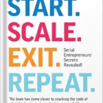 خرید و دانلود نسخه کامل کتاب Start. Scale. Exit. Repeat.: Serial Entrepreneurs’ Secrets Revealed! by Colin C. Campbell