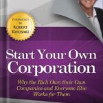 خرید و دانلود نسخه کامل کتاب Start Your Own Corporation: Why the Rich Own Their Own Companies and Everyone Else Works for Them by Garrett Sutton