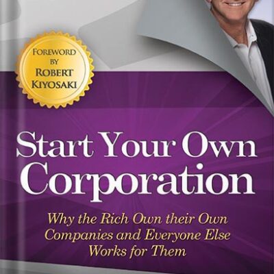 خرید و دانلود نسخه کامل کتاب Start Your Own Corporation: Why the Rich Own Their Own Companies and Everyone Else Works for Them by Garrett Sutton