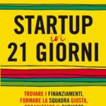 خرید و دانلود نسخه کامل کتاب Startup in 21 giorni: Trovare i finanziamenti, formare la squadra giusta, organizzare il business