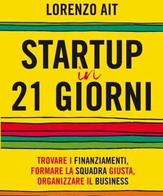 خرید و دانلود نسخه کامل کتاب Startup in 21 giorni: Trovare i finanziamenti, formare la squadra giusta, organizzare il business