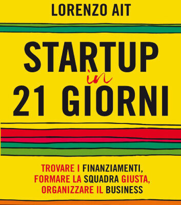 خرید و دانلود نسخه کامل کتاب Startup in 21 giorni: Trovare i finanziamenti, formare la squadra giusta, organizzare il business