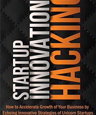 خرید و دانلود نسخه کامل کتاب Startup Innovation Hacking How to Accelerate Growth of Your Business by Echoing Innovative Strategies of Unicorn Startups eBook [2022] –  +  pdf