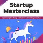 خرید و دانلود نسخه کامل کتاب Startup Masterclass: Spark disruptive change and lead the future with your startup