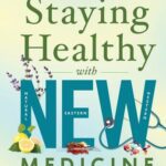 خرید و دانلود نسخه کامل کتاب Staying Healthy with NEW Medicine: Integrating Natural, Eastern and Western Approaches for Optimal Health