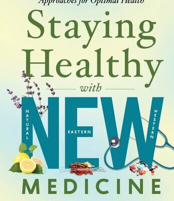 خرید و دانلود نسخه کامل کتاب Staying Healthy with NEW Medicine: Integrating Natural, Eastern and Western Approaches for Optimal Health
