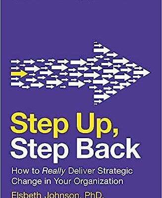 خرید و دانلود نسخه کامل کتاب Step Up, Step Back: How to Really Deliver Strategic Change in Your Organization – Orginal Pdf