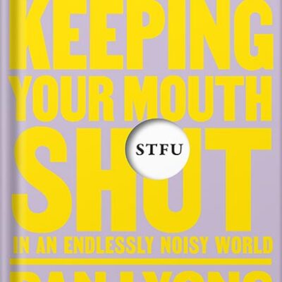 خرید و دانلود نسخه کامل کتاب STFU: The Power of Keeping Your Mouth Shut in an Endlessly Noisy World by Dan Lyons